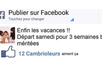 Affichez que vous partez en vacances sur FB, 12 cambrioleurs aiment ça